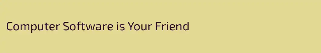 Computer Software is Your Friend